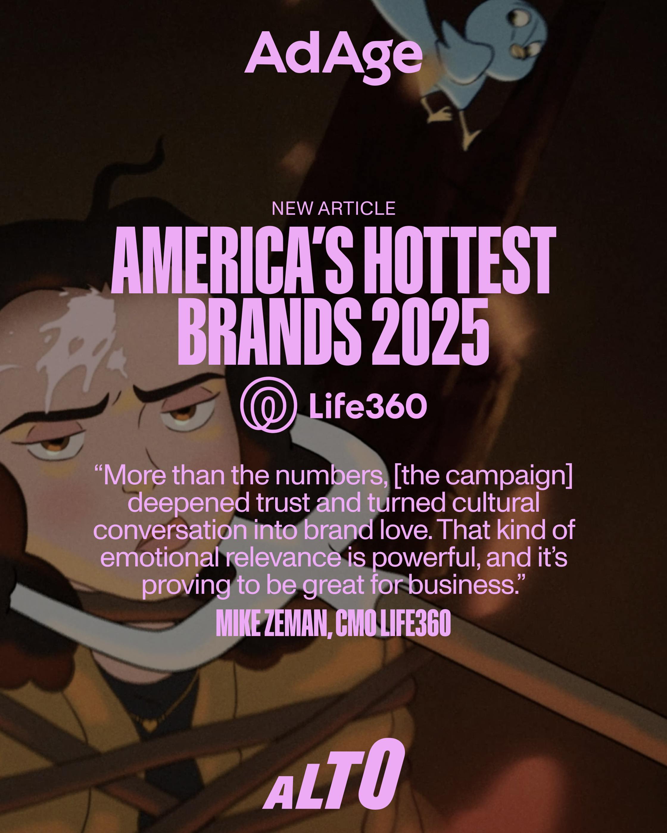 AdAge feature graphic announcing Life360 as one of America’s Hottest Brands 2025, with a quote from CMO Mike Zeman about campaign success, overlaid on animated artwork and Alto branding